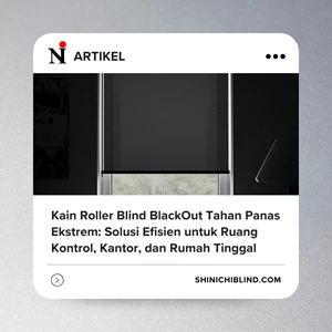 Kain Roller Blind BlackOut Tahan Panas Ekstrem: Solusi Efisien untuk Ruang Kontrol, Kantor, dan Rumah Tinggal