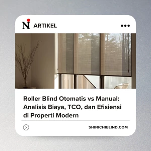 Roller Blind Otomatis vs Manual: Analisis Biaya, TCO, dan Efisiensi di Properti Modern