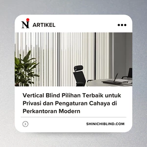 Vertical Blind Pilihan Terbaik untuk Privasi dan Pengaturan Cahaya di Perkantoran Modern